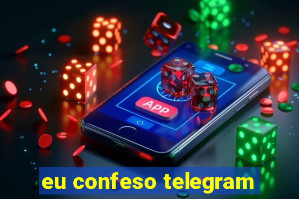 eu confeso telegram